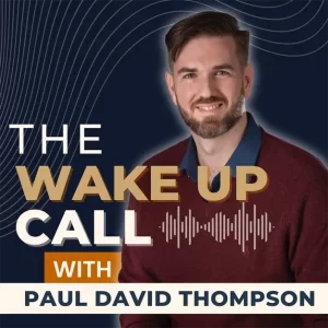 The Wake Up Call Paul David Thompson: Investor, Consultant, and Fund Manager